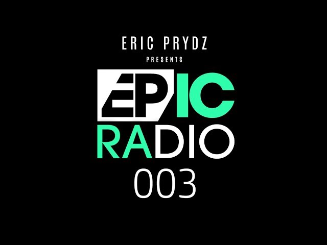 Eric Prydz - EPIC Radio 003