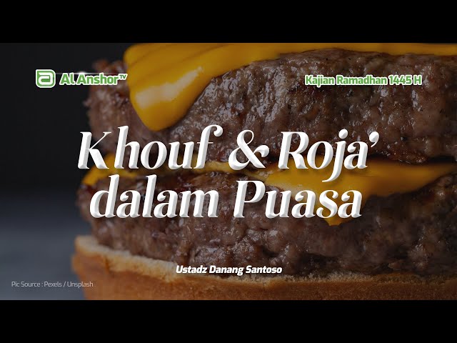 Khouf dan Roja' dalam Amalan Puasa & Puasa-Puasa Sunnah - Ustadz Danang Santoso | Kajian Ramadhan