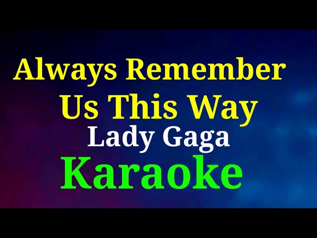 Always Remember Us This Way/Karaoke/Lady Gaga @gwencastrol8290