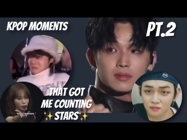 Kpop Moments That Got Me Counting ✨Stars✨ pt.2