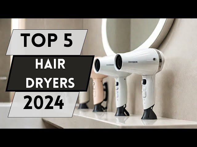 Top 5 Hair Dryers to Upgrade Your Hair Game in 2024