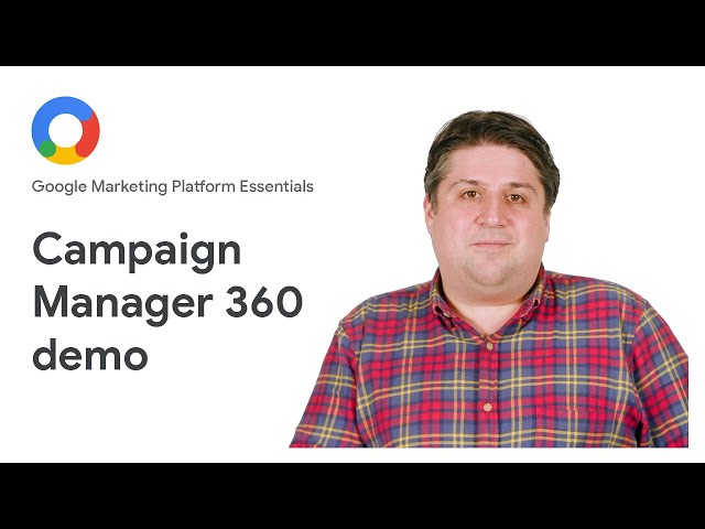 Google Marketing Platform Essentials: Campaign Manager 360 demo