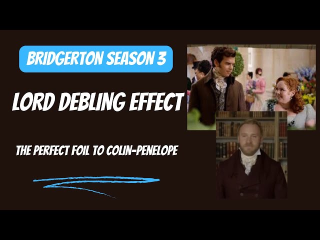 3 reasons why - The Lord Debling Effect in Bridgerton Season 3