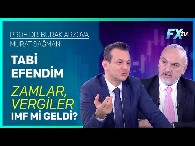 Tabi Efendim: Zamlar, Vergiler, IMF mi Geldi? | Prof.Dr. Burak Arzova - Murat Sağman