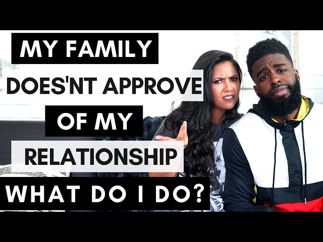 What To Do When Your Family Doesn't Approve Of Your Relationship