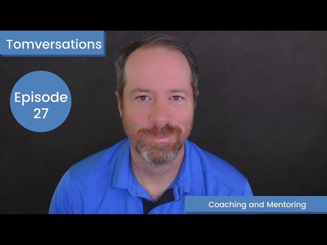Coaching and Mentoring | Tomversations: Episode 27