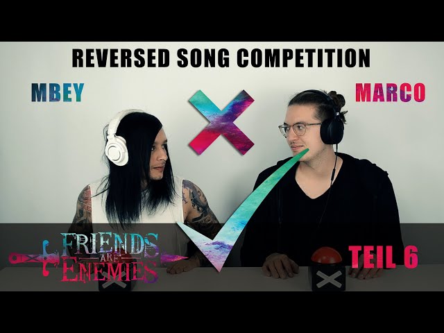 FRIENDS ARE ENEMIES TEIL 6 (REVERSED SONG COMPETITION) - MBEY VS. MARCO (BY FRIEND OR ENEMY)