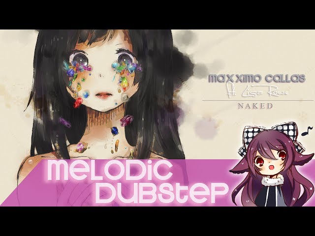 【Melodic Dubstep】Maxximo Callas ft. Lisa Rowe - Naked
