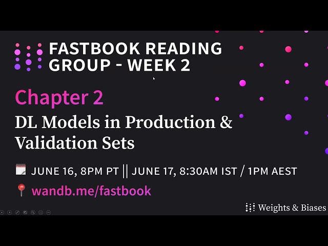 W&B Fastbook Reading Group — 2.  DL Models in Production & Validation Sets