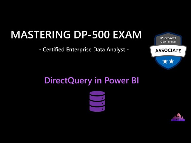 Mastering DP-500 Exam: When to use DirectQuery in Power BI!