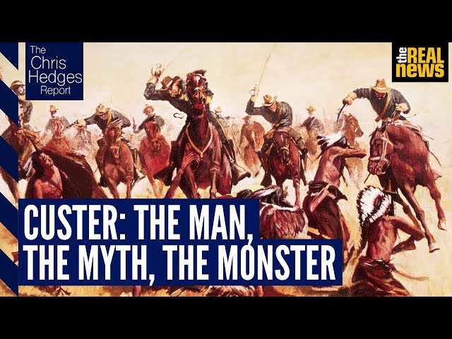 The Chris Hedges Report: ﻿The monstrous myth of Custer