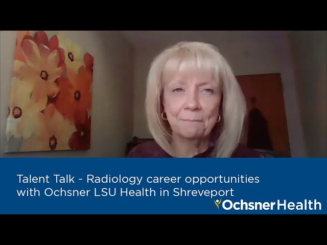 #TalentTalk - Radiology career opportunities with Ochsner LSU Health in Shreveport