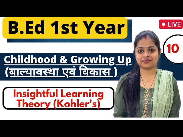 MDU/CRSU Bed 1st Year | Childhood & Growing Up | Kohler Insightful Learning Theory | Rupali Jain