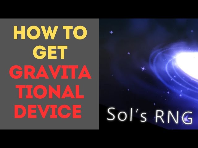 How to Get Gravitational Device in Sol’s RNG