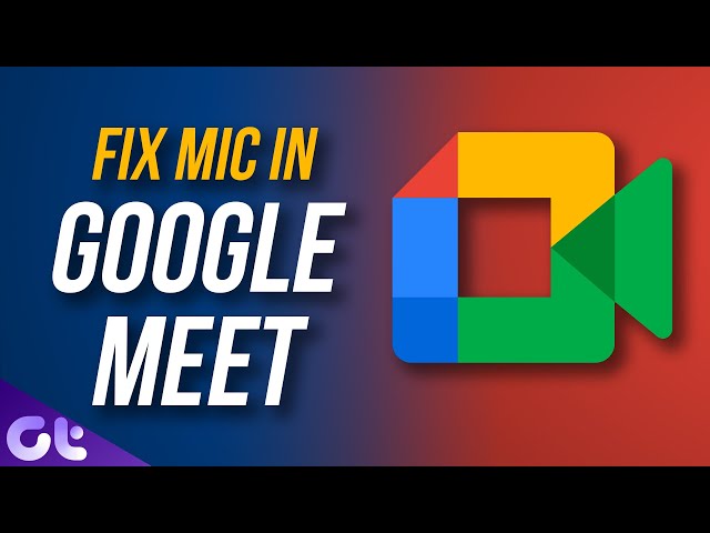 Top 7 Ways to Fix Google Meet Microphone Not Working on Windows and Mac | Guiding Tech