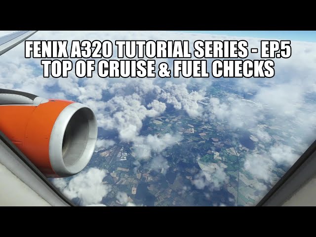 FENIX A320 - Cruise & Fuel Checks | Tutorial Series Part 5