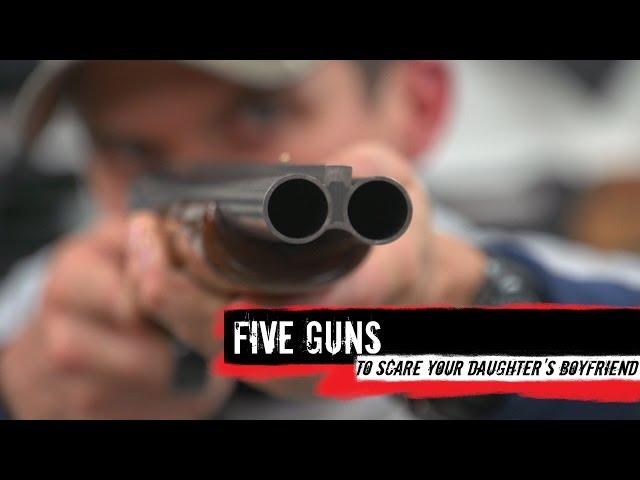 Top 5 Guns To Scare Your Daughter's Boyfriend