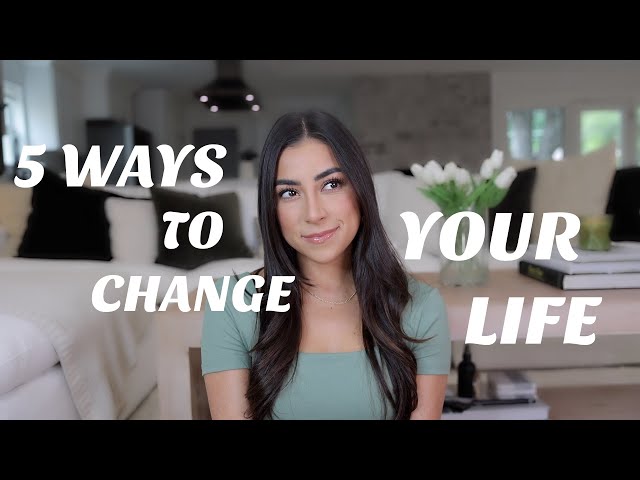 5 Ways to Change Your Life Right Now