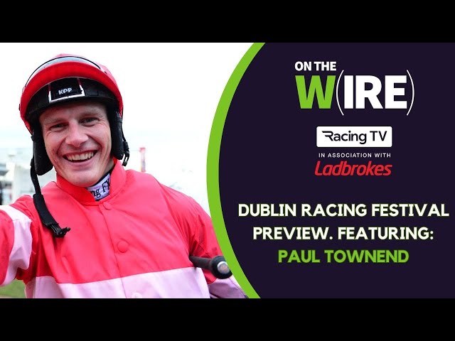 On The Wire - Dublin Racing Festival 2024 Tips & exclusive Paul Townend chat