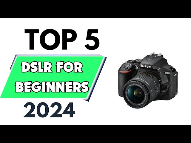 Top 5 Best DSLR for Beginners of 2024