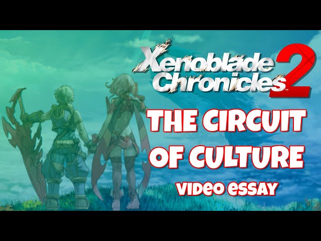 Xenoblade Chronicles 2 and the Circuit of Culture - A Video Essay by Peter Gargan