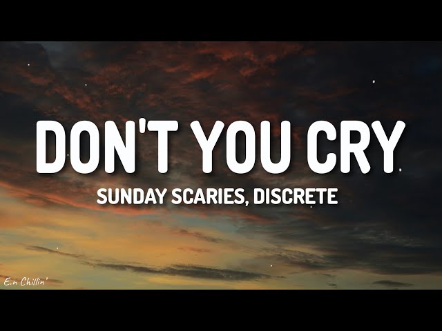 Sunday Scaries, Discrete - Don't You Cry (Lyrics)
