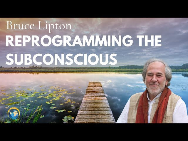 Reprogramming the Subconscious with Bruce Lipton