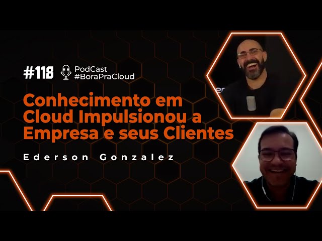 Conhecimento em Cloud impulsionou sua Empresa | Podcast 118 | Ederson Gonzalez