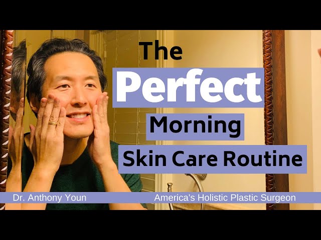 What is the Perfect Morning Skin Care Routine? - Dr. Anthony Youn