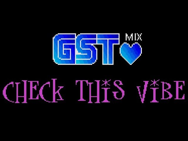 GST++MIX #4: Check This Vibe