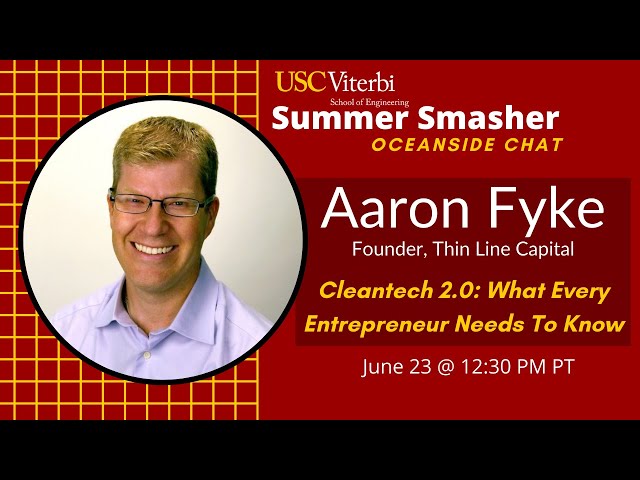 2021 Summer Smasher Oceanside Chat: Cleantech 2.0: What Every Entrepreneur Needs To Know -Aaron Fyke