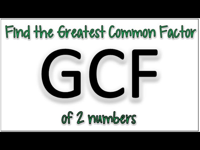 How to find the Greatest Common Factor of 2 Numbers
