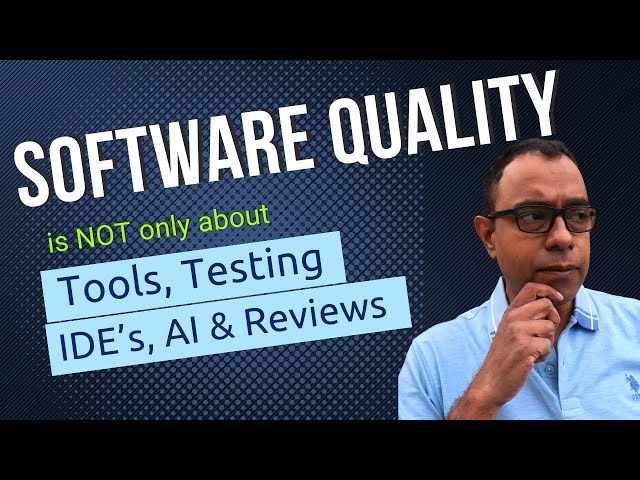 Software Quality is NOT Just about Tools, AI and Testing