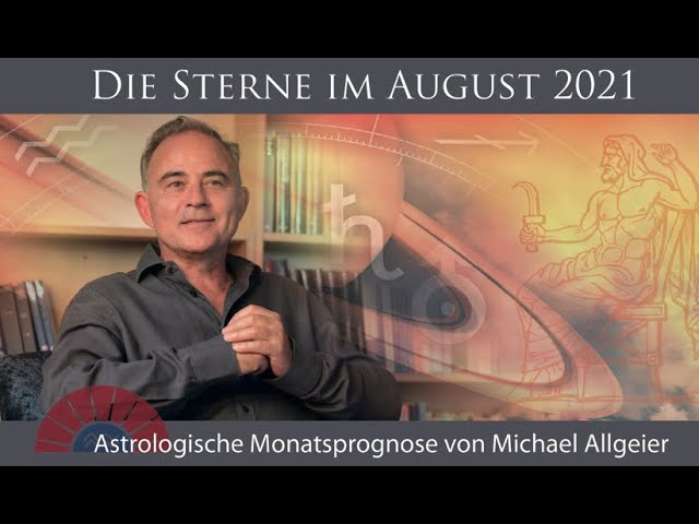 Astrologische Monatsprognose für den Monat August 2021 von Michael Allgeier