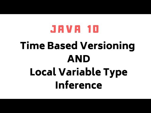 Java 10 New Features | Time based versioning | Local Variable Type Inference