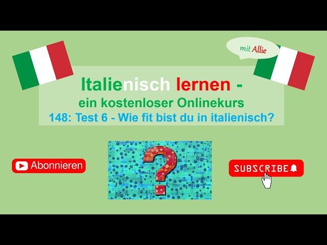 Italienisch lernen mit Allie: 148 Test 6 Wie fit bist du in italienisch?