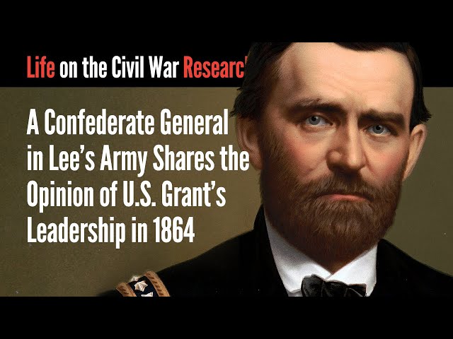A Confederate General in Lee's Army Shares the Opinion of U.S. Grant's Leadership in 1864