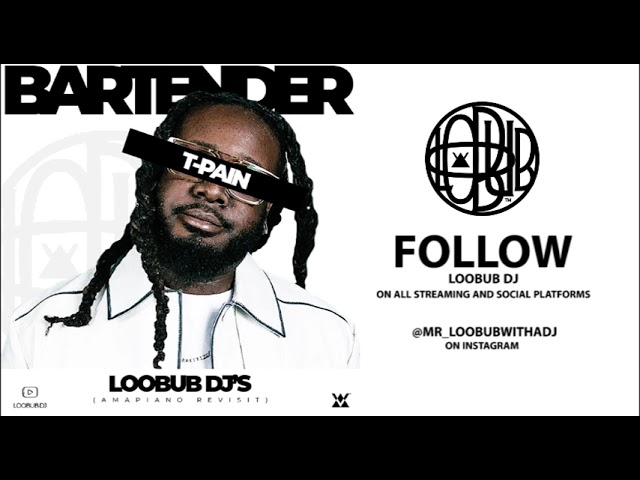T-Pain - Bartender (Loobub DJ Amapiano Remix)