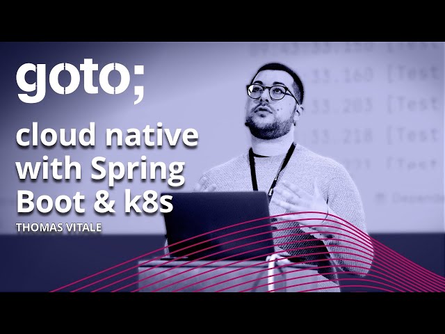 Cloud Native with Spring Boot & Kubernetes • Thomas Vitale • GOTO 2021