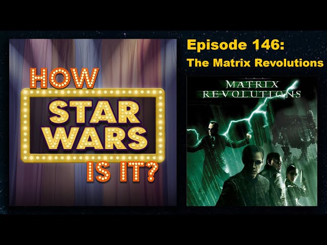 How Star Wars Is It? Ep. 146: The Matrix Revolutions. Full podcast audio episode