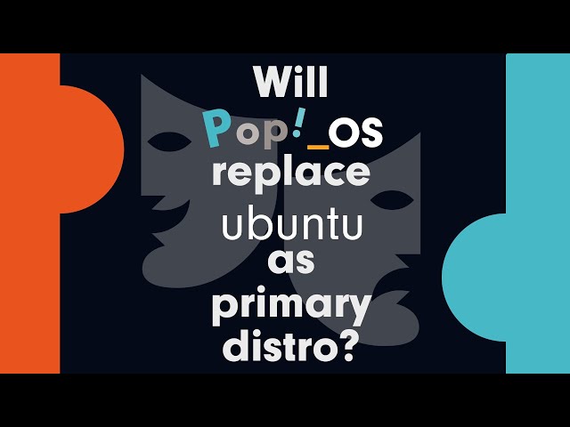 Will Pop!_OS replace Ubuntu as the primary distro for the Linux desktop?