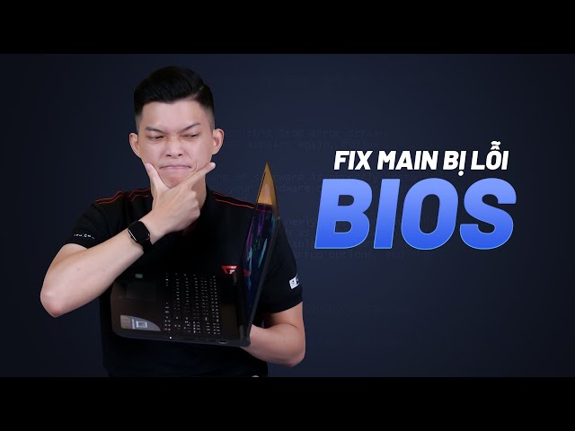Lỡ tay làm lỗi Bios thì sửa như thế nào?
