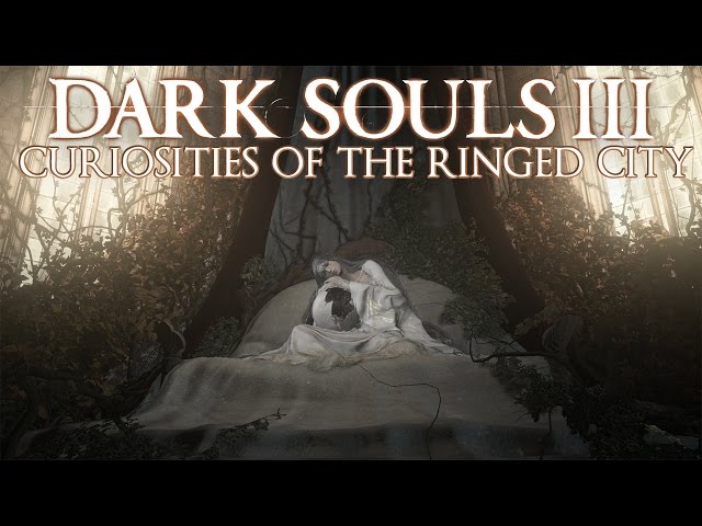 Dark Souls 3 Lore: Curiosities of The Ringed City