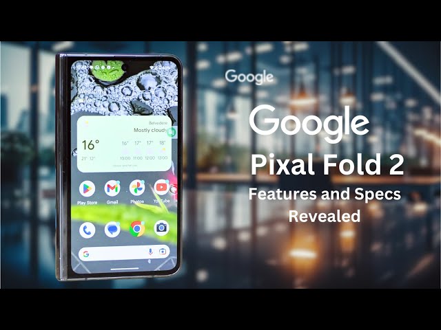 Pixel Fold 2: The Inside Scoop on Features and Specs Revealed