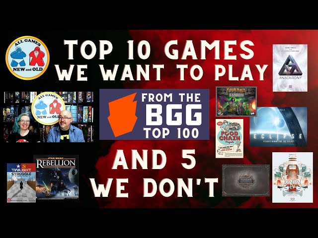 Top 10 Games on the BGG Top 100 we want to play, and 5 we don't!