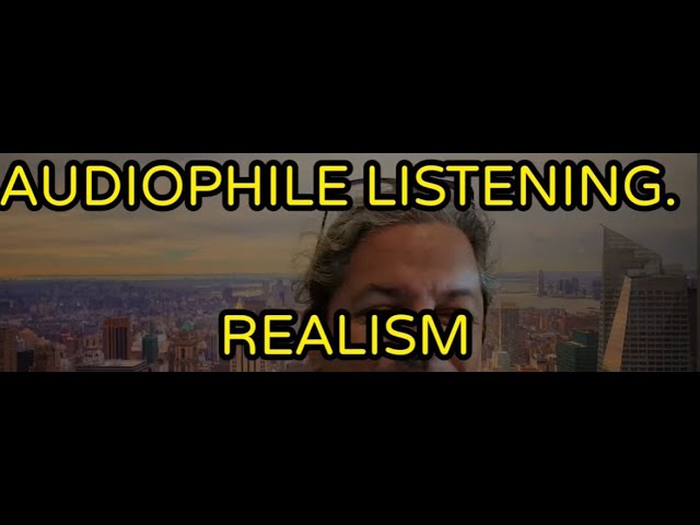 AUDIOPHILE LISTENING.... REALISM
