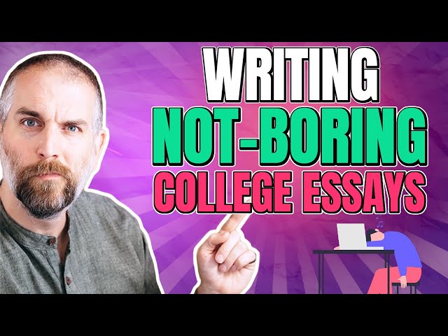 How to Make Your College Application Essay Not-Boring (Parts 2 & 3)