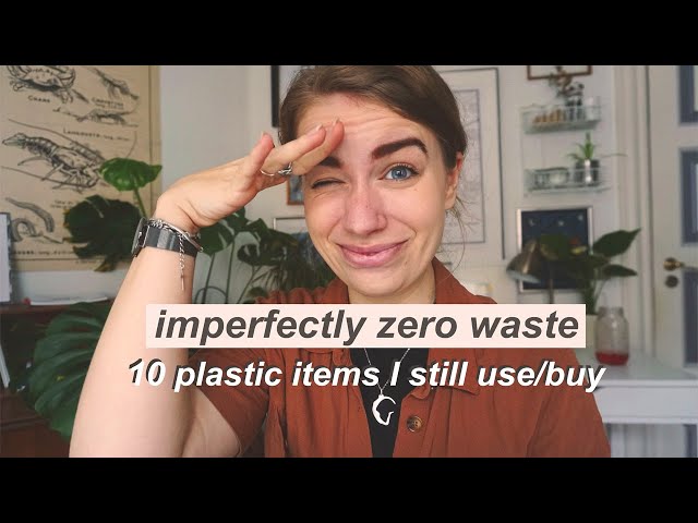 ZERO WASTE CONFESSIONS: 10 plastic/disposable items I still use