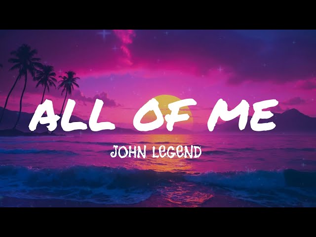 John Legend - All Of Me (lyrics)