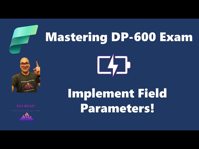 Mastering DP-600 Exam: Implementing Field Parameters!
